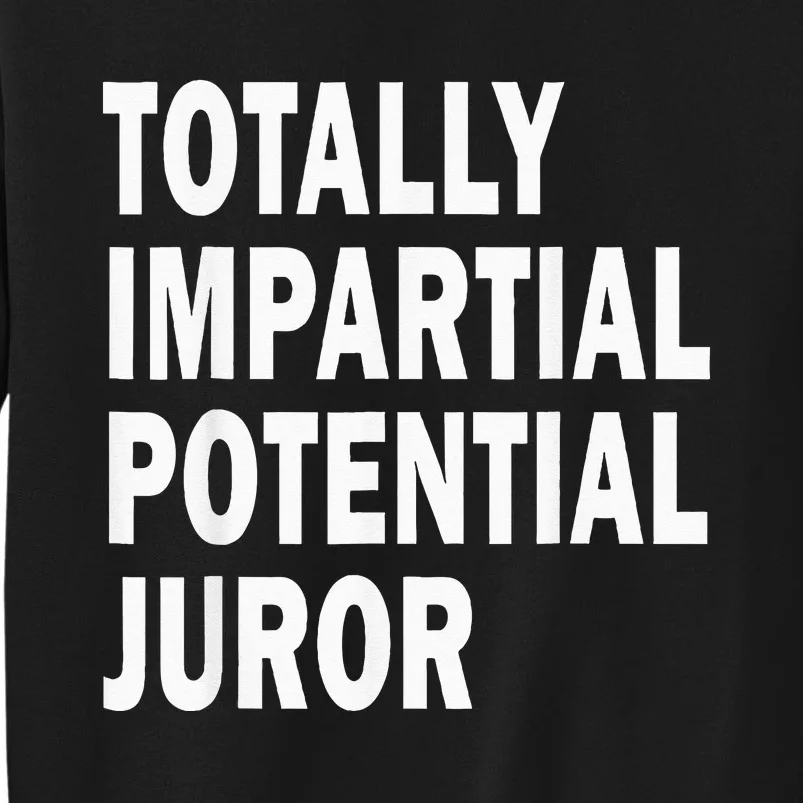 Totally Impartial Potential Juror Tall Sweatshirt