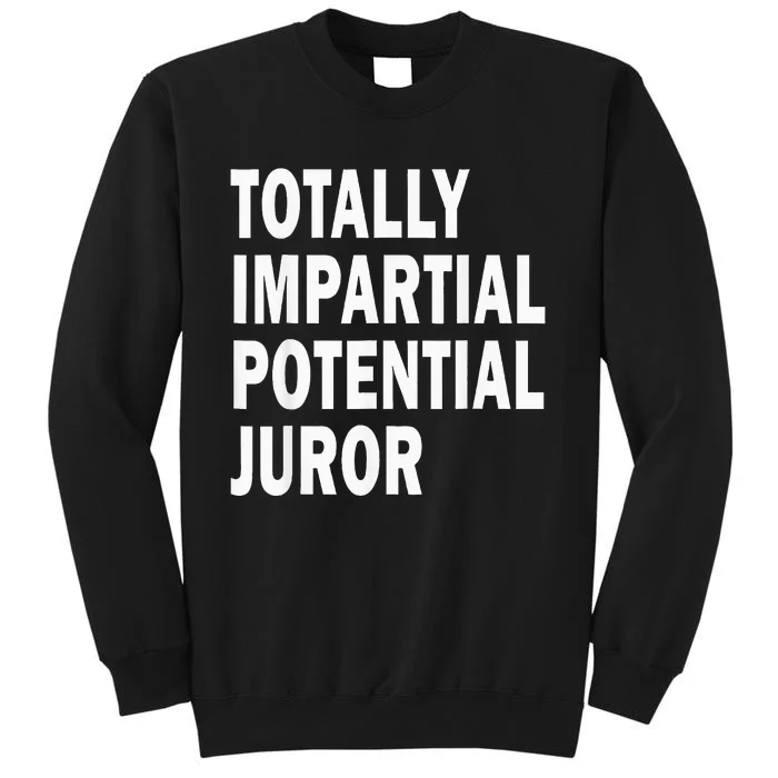 Totally Impartial Potential Juror Tall Sweatshirt