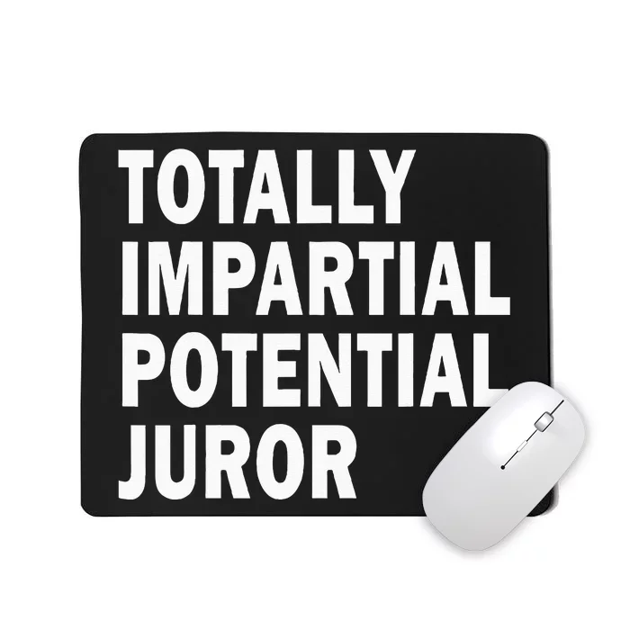 Totally Impartial Potential Juror Mousepad