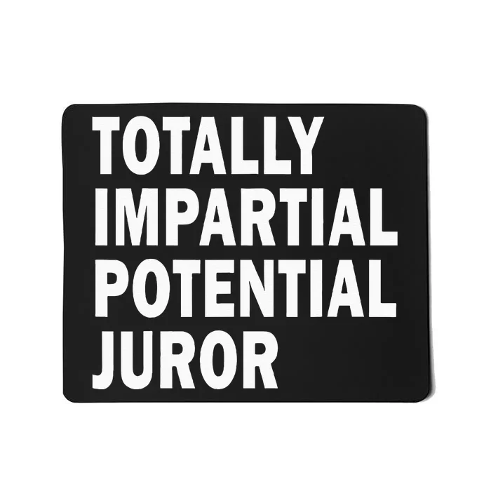 Totally Impartial Potential Juror Mousepad