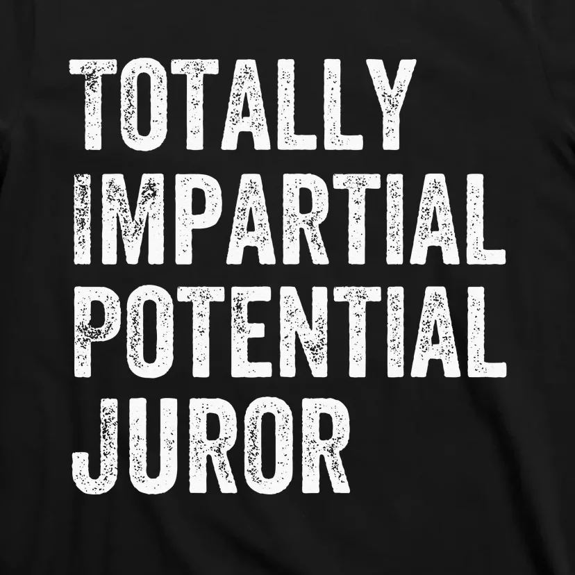 Totally Impartial Potential Juror T-Shirt