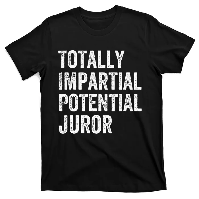 Totally Impartial Potential Juror T-Shirt