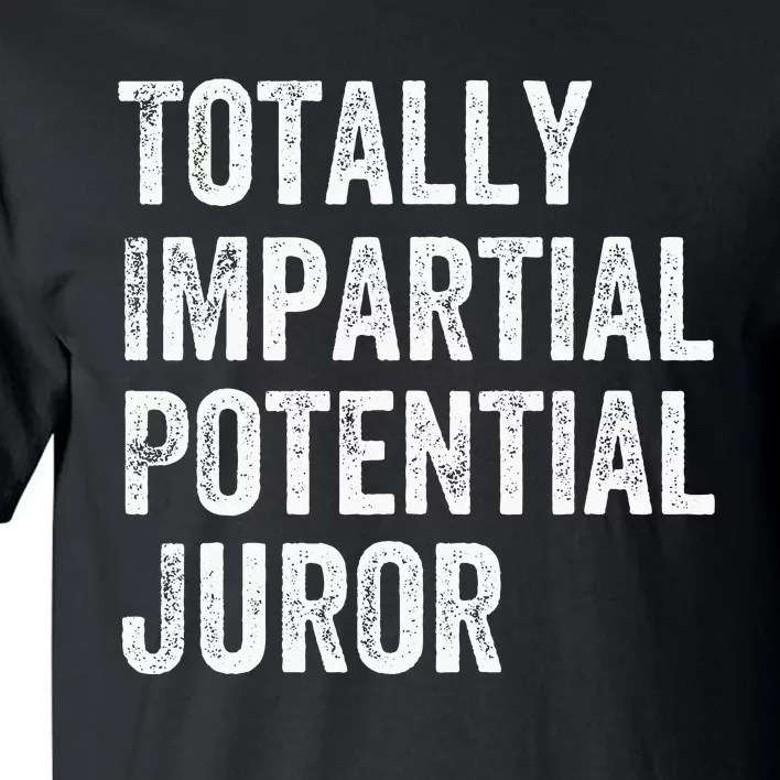 Totally Impartial Potential Juror Tall T-Shirt