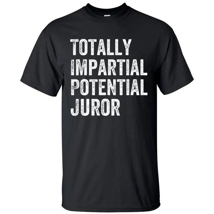 Totally Impartial Potential Juror Tall T-Shirt