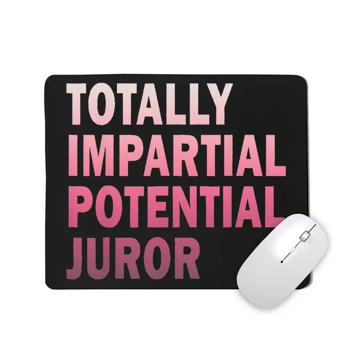 Totally Impartial Potential Juror Mousepad