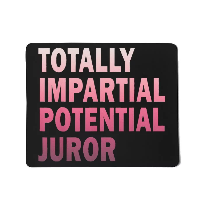 Totally Impartial Potential Juror Mousepad