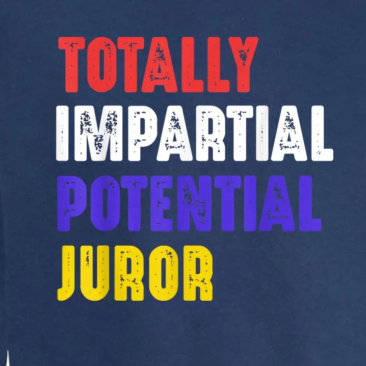 Totally Impartial Potential Juror Funny 4th July Garment-Dyed Sweatshirt