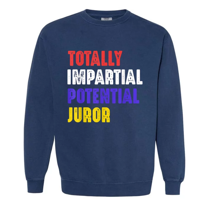 Totally Impartial Potential Juror Funny 4th July Garment-Dyed Sweatshirt