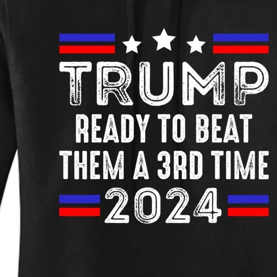 Trump Is Ready To Beat Them A 3rd Time President Elections Women's Pullover Hoodie