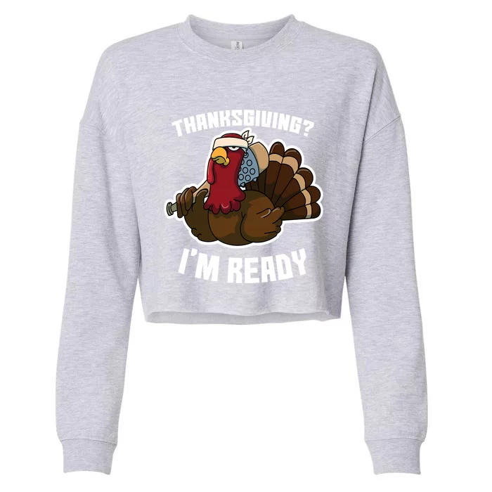 Thanksgiving Im Ready Funny Gangster Turkey Thanksgiving Cool Gift Cropped Pullover Crew