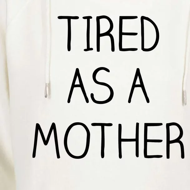 Tired As A Mother Cute Womens Funnel Neck Pullover Hood