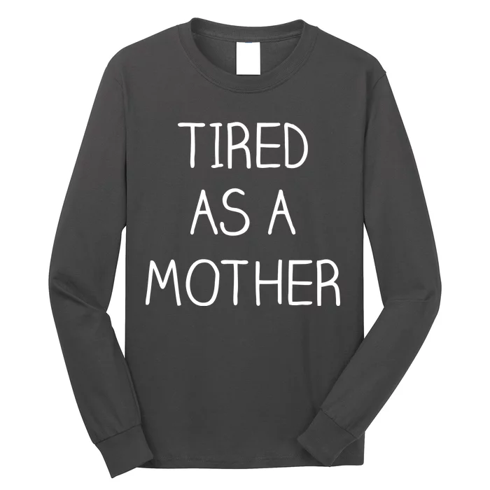 Tired As A Mother Cute Long Sleeve Shirt