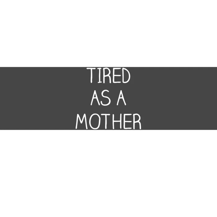 Tired As A Mother Cute Bumper Sticker