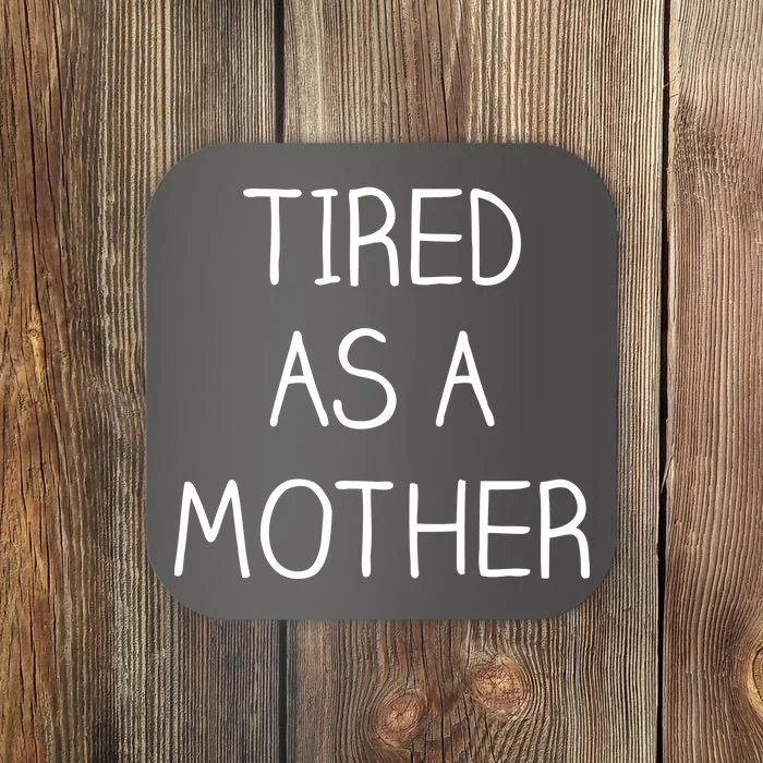 Tired As A Mother Cute Coaster