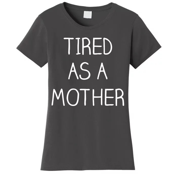 Tired As A Mother Cute Women's T-Shirt