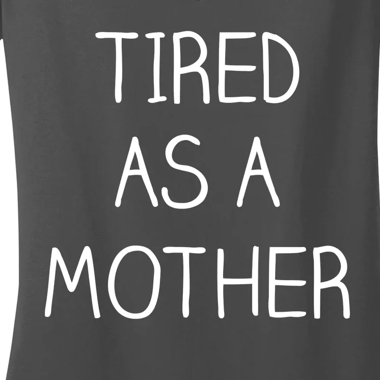 Tired As A Mother Cute Women's V-Neck T-Shirt