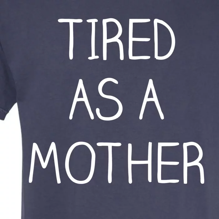 Tired As A Mother Cute Garment-Dyed Heavyweight T-Shirt