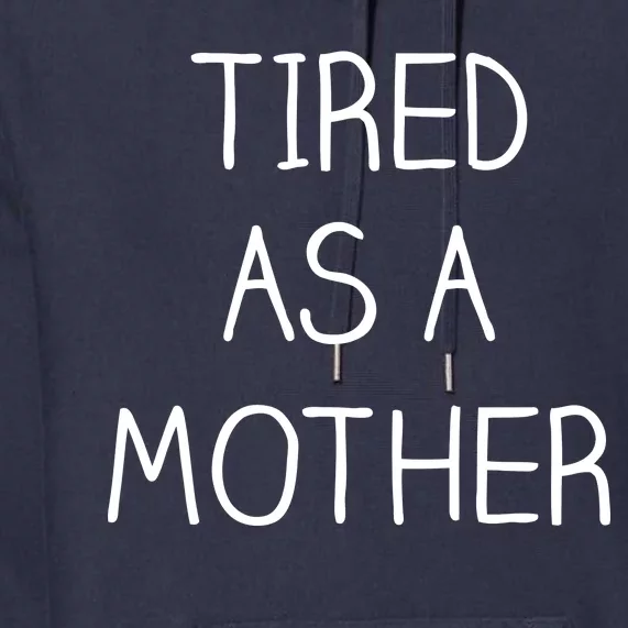 Tired As A Mother Cute Premium Hoodie