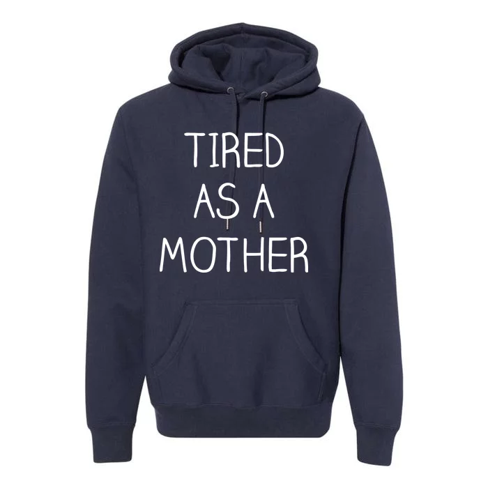 Tired As A Mother Cute Premium Hoodie