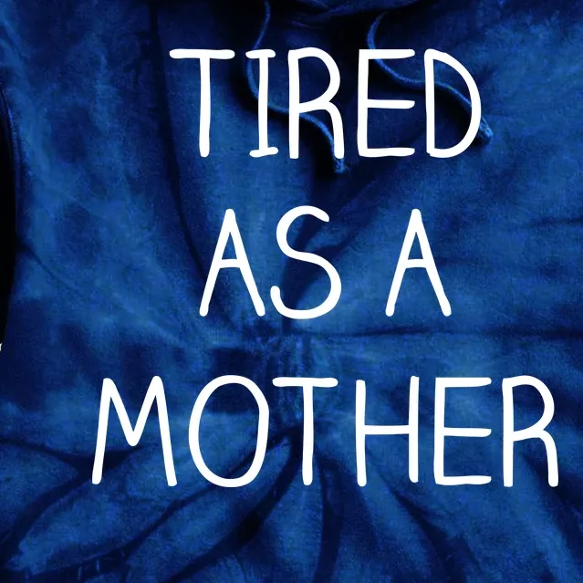 Tired As A Mother Cute Tie Dye Hoodie