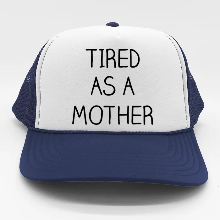 Tired As A Mother Cute Trucker Hat