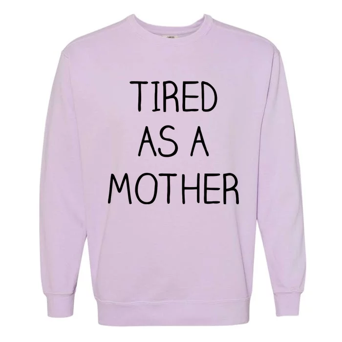 Tired As A Mother Cute Garment-Dyed Sweatshirt