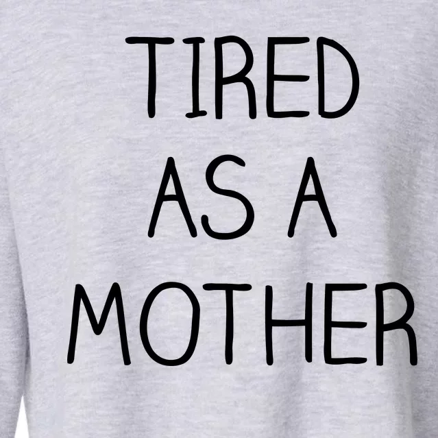 Tired As A Mother Cute Cropped Pullover Crew