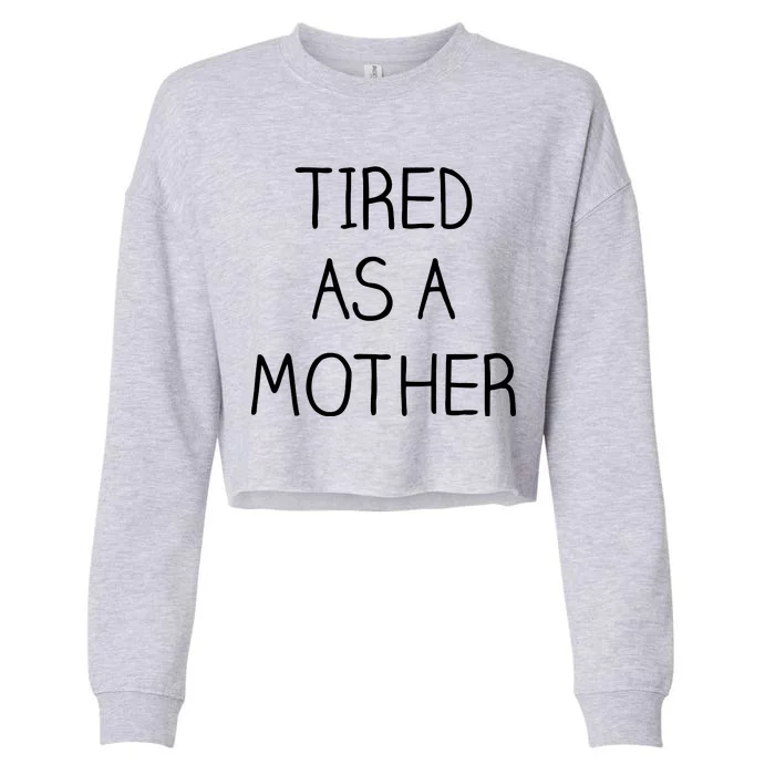 Tired As A Mother Cute Cropped Pullover Crew