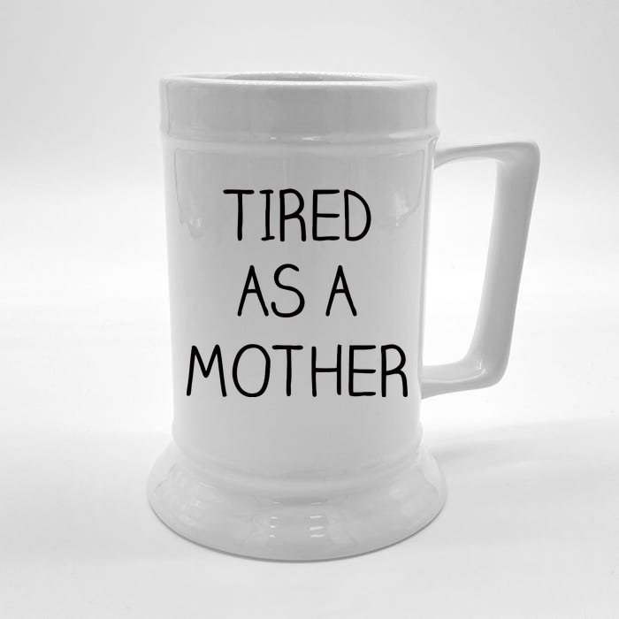 Tired As A Mother Cute Front & Back Beer Stein