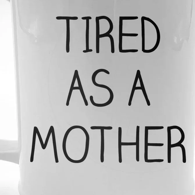 Tired As A Mother Cute Front & Back Beer Stein