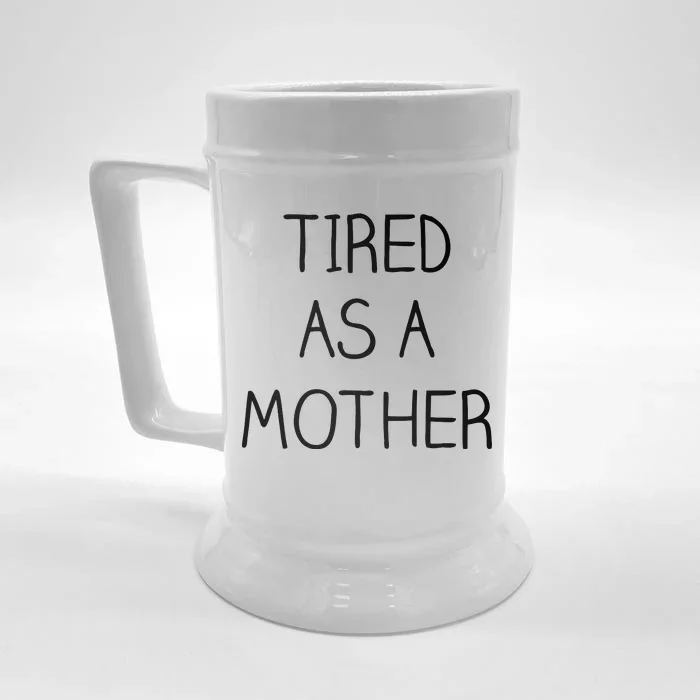 Tired As A Mother Cute Front & Back Beer Stein