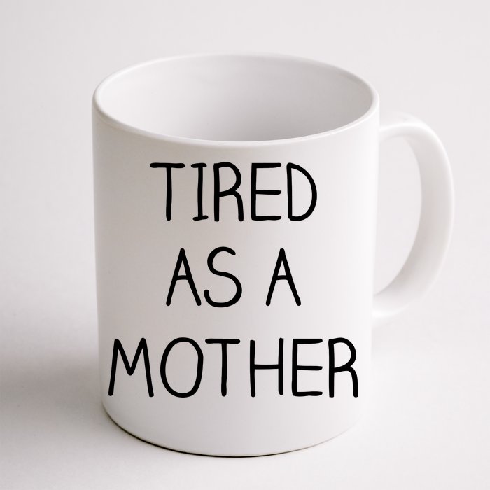 Tired As A Mother Cute Front & Back Coffee Mug