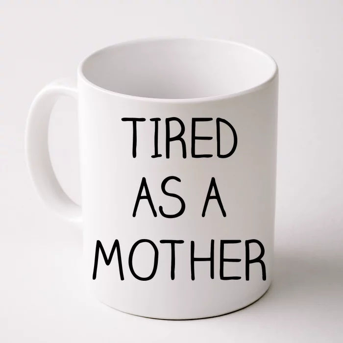 Tired As A Mother Cute Front & Back Coffee Mug