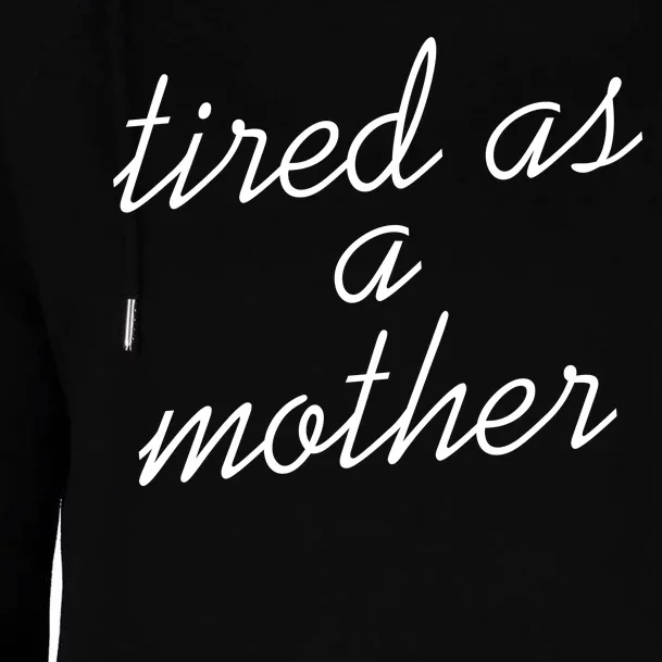 Tired As A Mother Script Logo Womens Funnel Neck Pullover Hood