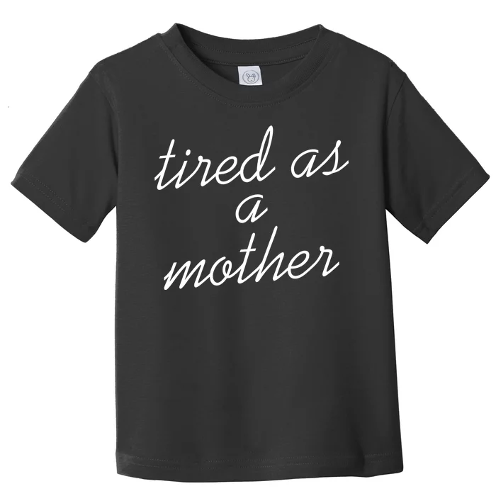 Tired As A Mother Script Logo Toddler T-Shirt