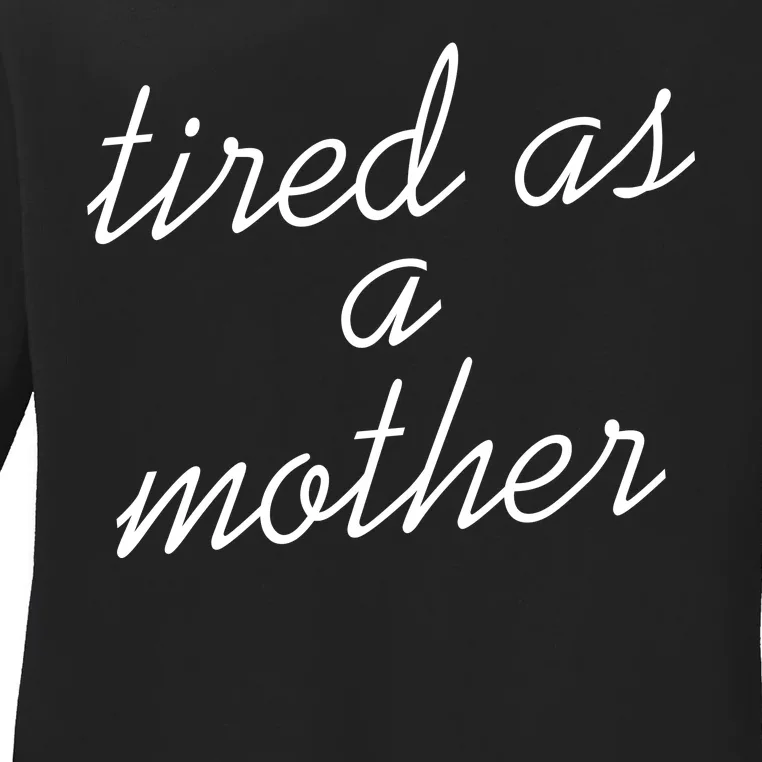 Tired As A Mother Script Logo Ladies Long Sleeve Shirt