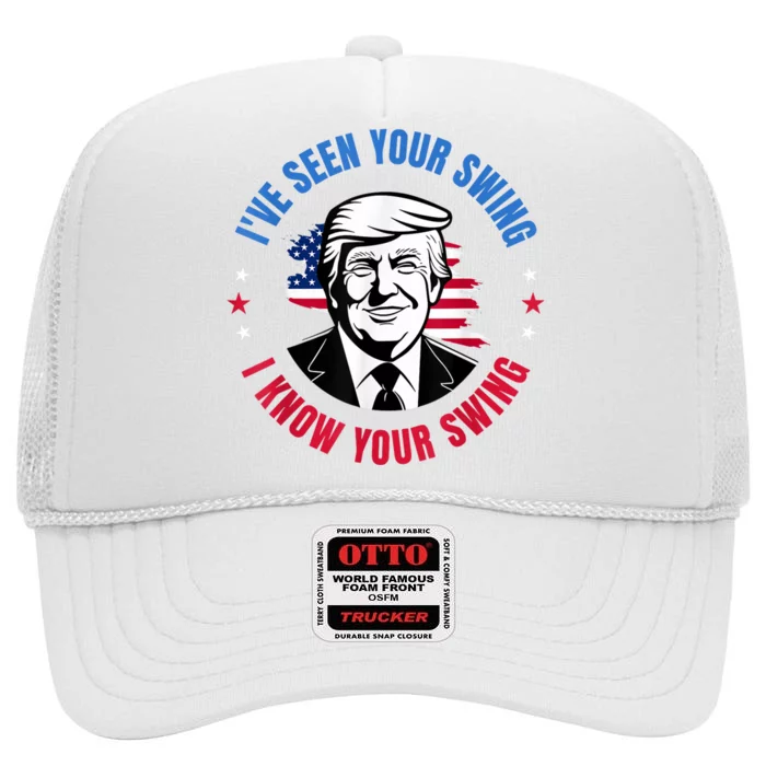 Trump IVe Seen Your Swing I Know Your Swing Funny Election High Crown Mesh Trucker Hat