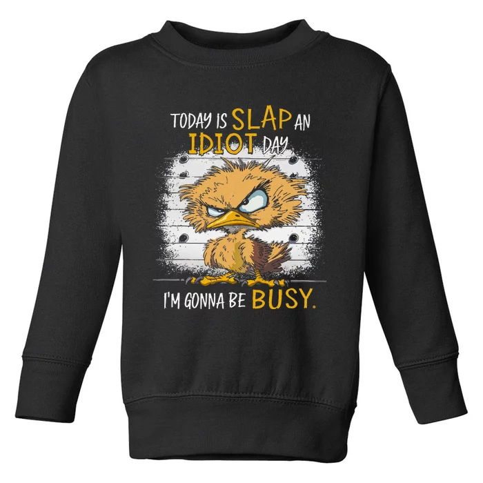 Today Is Slap An Idiot Day IM Gonna Be Busy Funny Quote Toddler Sweatshirt