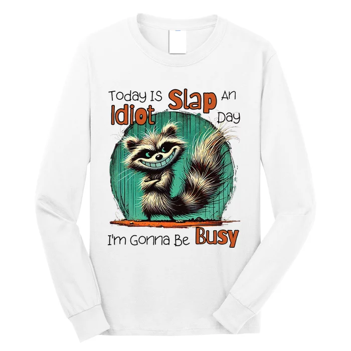 Today Is Slap An Idiot Day IM Gonna Be Busy Long Sleeve Shirt