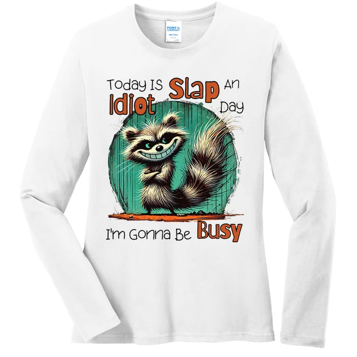 Today Is Slap An Idiot Day IM Gonna Be Busy Ladies Long Sleeve Shirt