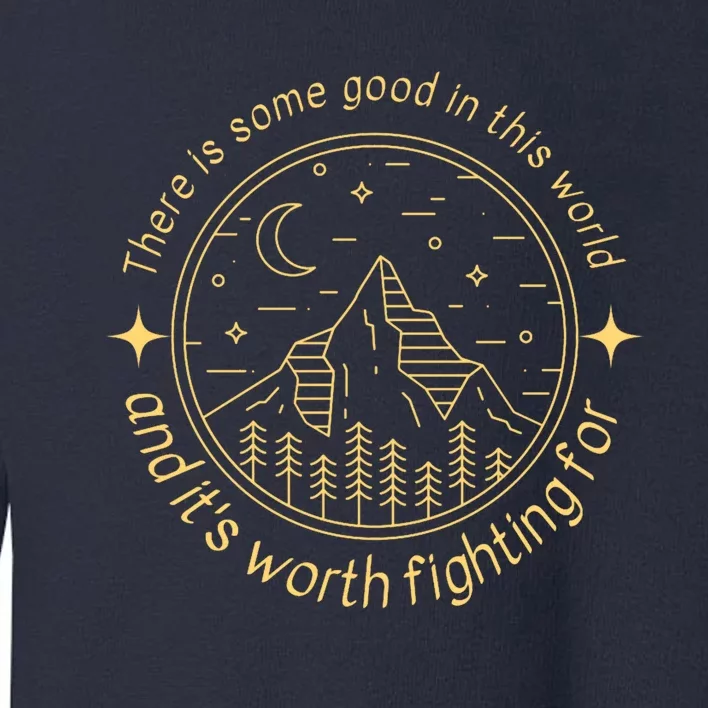 There Is Some Good In This World Mountain Landscape Fantasy Toddler Sweatshirt