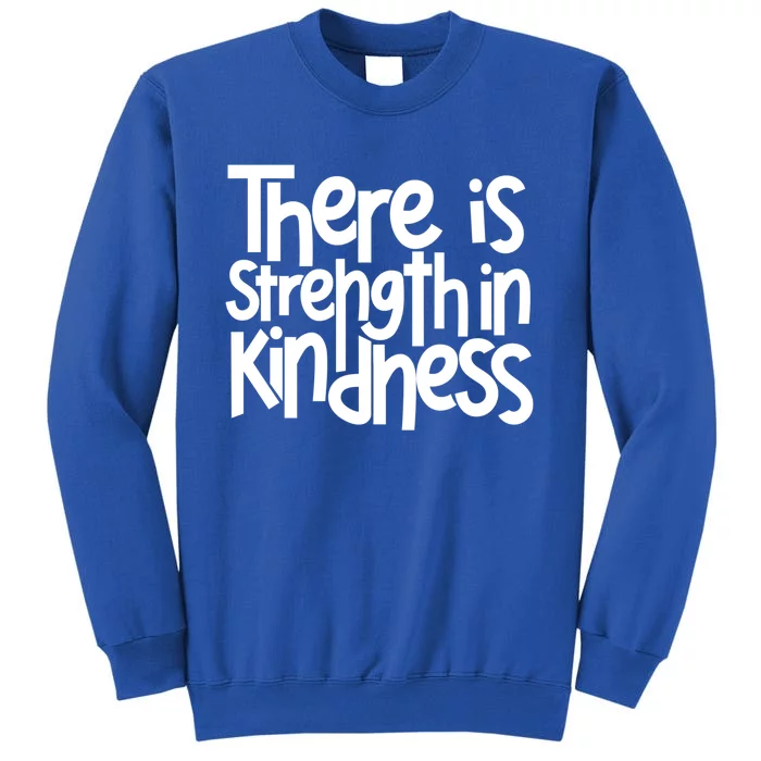 There Is Strength In Kindness Anti Bullying Orange Unity Day Gift Sweatshirt