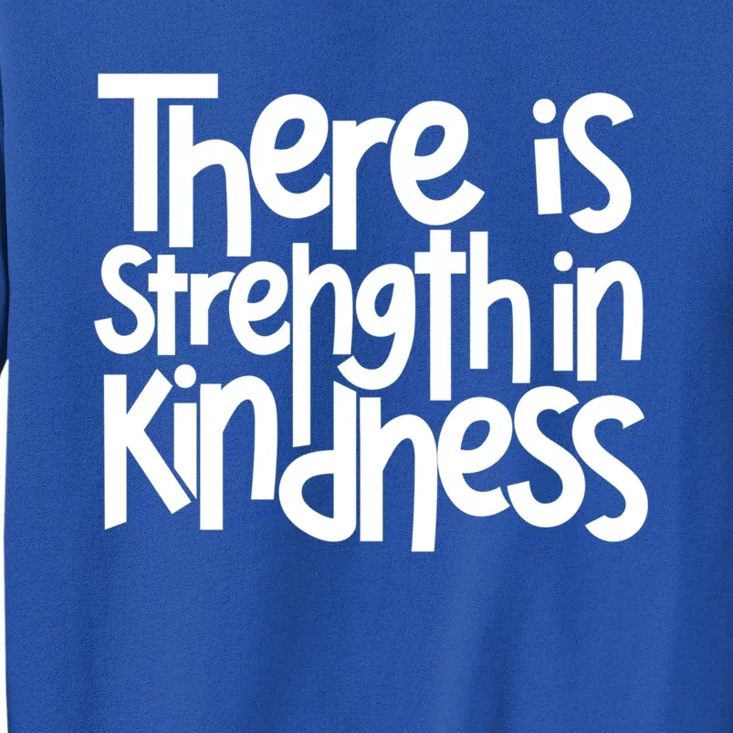 There Is Strength In Kindness Anti Bullying Orange Unity Day Gift Tall Sweatshirt