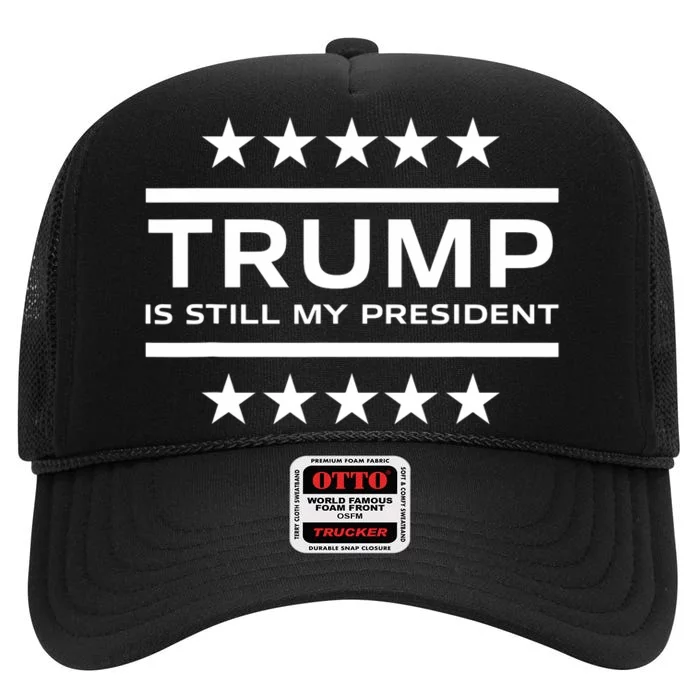 Trump Is Still My President Conservative America 2024 Usa High Crown Mesh Trucker Hat