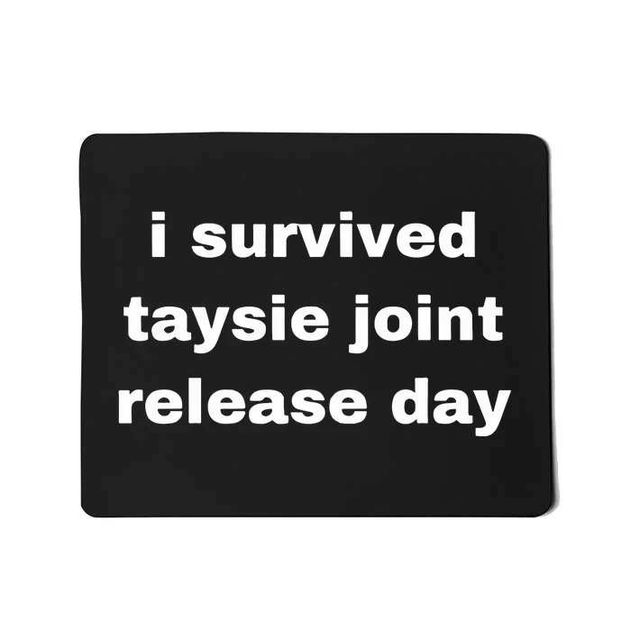 Timeofmylifewu I Survived Taysie Joint Release Day Mousepad