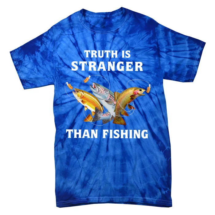 Truth Is Stranger Than Fishing Gift Tie-Dye T-Shirt