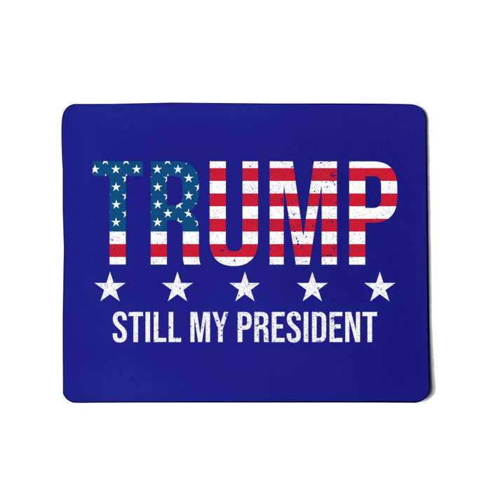 Trump Is Still My President Trump 2024 Supporters Cute Gift Mousepad