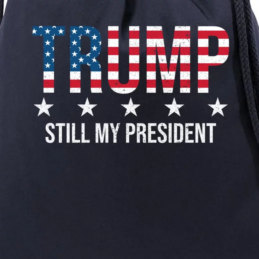 Trump Is Still My President Trump 2024 Supporters Cute Gift Drawstring Bag