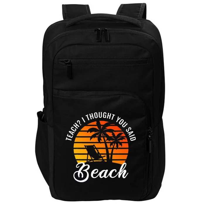 Teach I Thought You Said Beach Teacher Summer Vacation Impact Tech Backpack