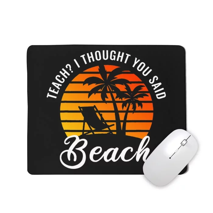 Teach I Thought You Said Beach Teacher Summer Vacation Mousepad